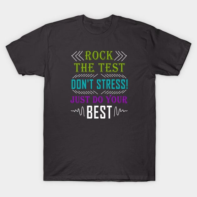 Rock The Test Don't Stress Just Do Your Best Teacher Test Day Shirt T-Shirt by Curryart